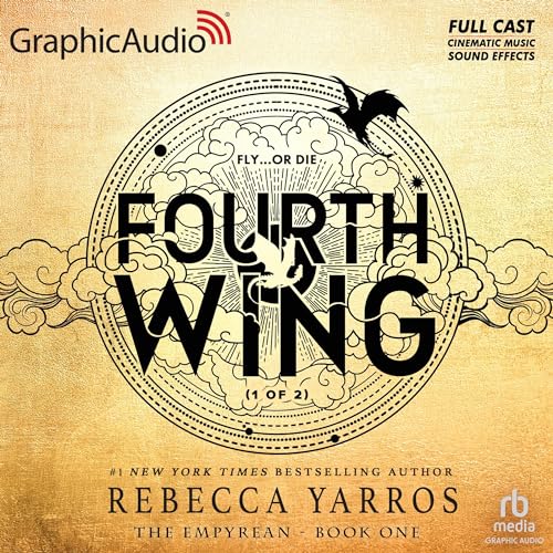 Fourth Wing (Part 1 of 2) (Dramatized Adaptation) By Rebecca Yarros